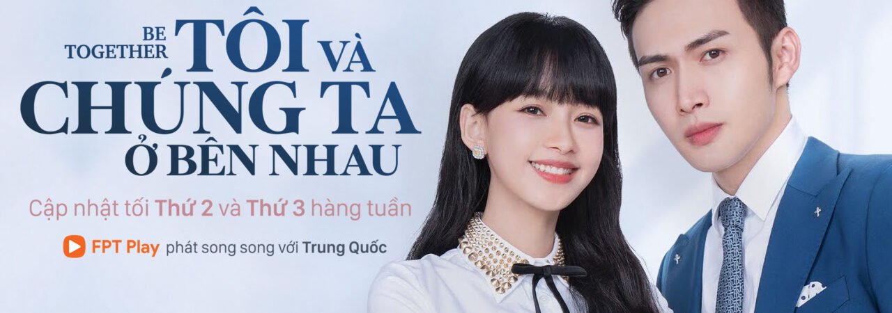 Phim Tôi Và Chúng Ta Ở Bên Nhau HD Vietsub + Thuyết minh