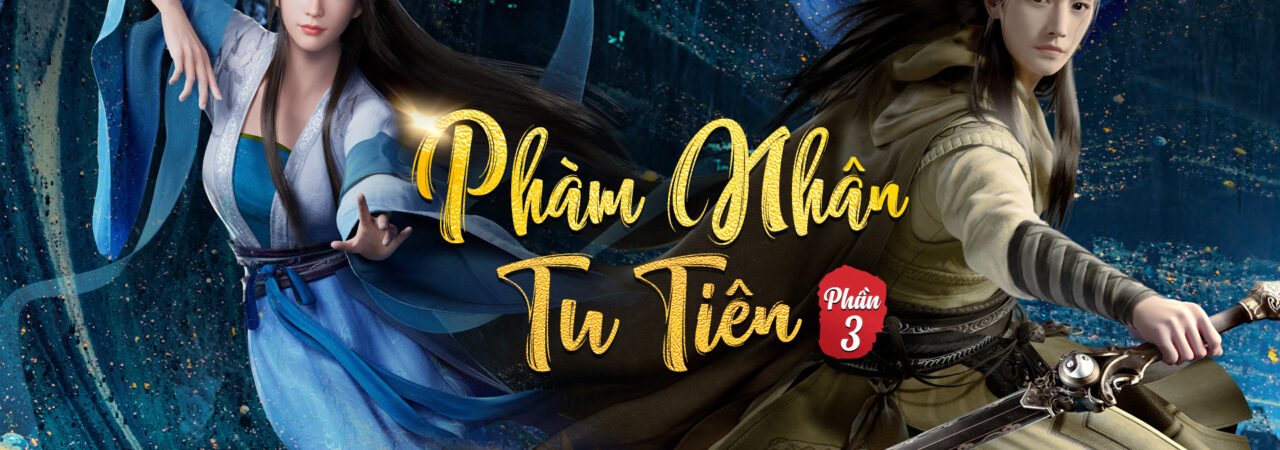 Phim Phàm Nhân Tu Tiên HD Vietsub