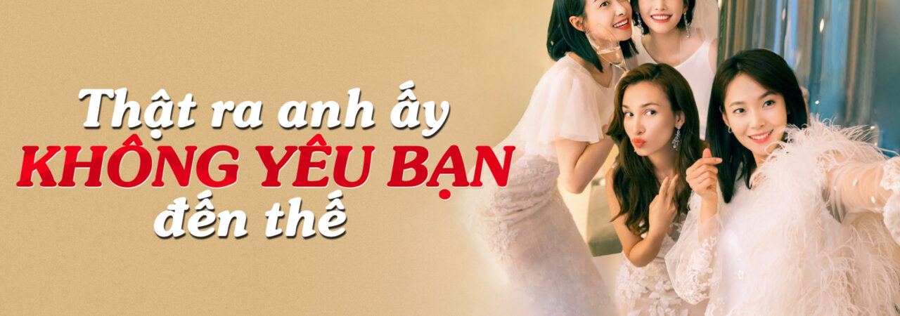 Poster of Thật Ra Anh Ấy Không Yêu Bạn Đến Thế