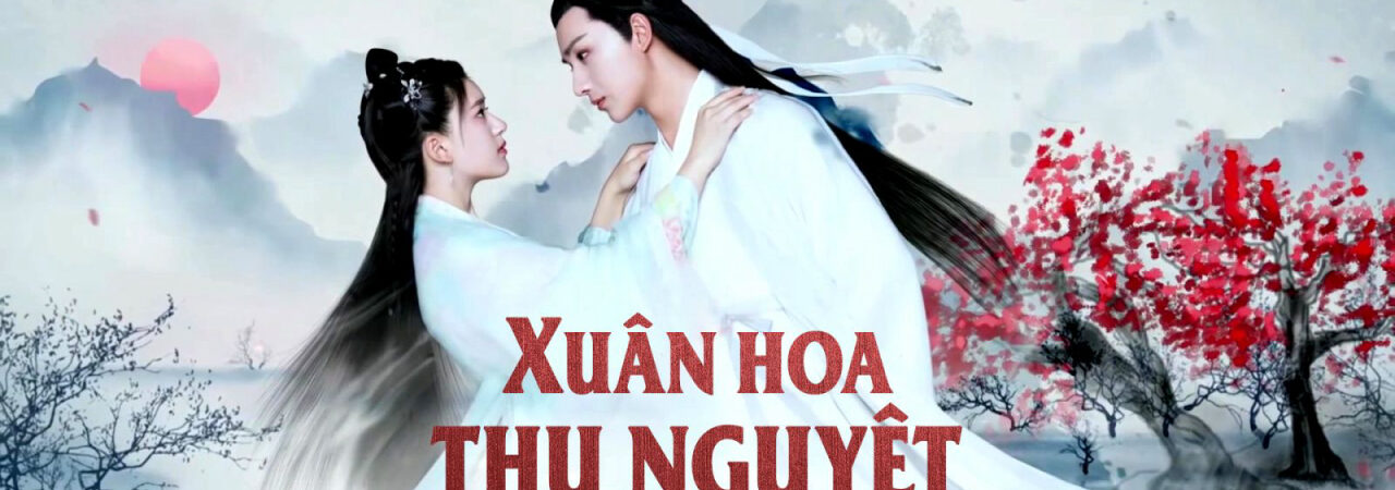 Phim Xuân Hoa Thu Nguyệt Lồng Tiếng