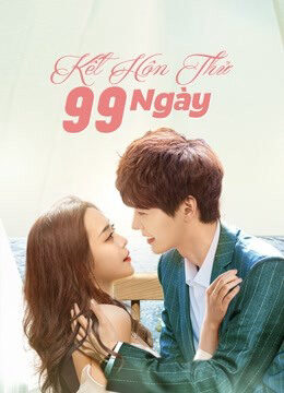 Xem Phim Kết Hôn Thử 99 Ngày 20 HD Vietsub-Love Together