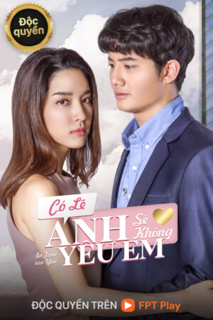 Xem Phim Có Lẽ Anh Sẽ Không Yêu Em 23b HD Vietsub-In Time With You