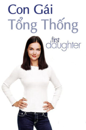 Xem Phim Con Gái Tổng Thống full HD Vietsub-First Daughter