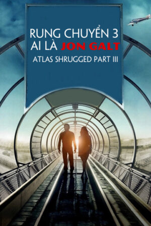 Xem Phim Rung Chuyển 3 Ai Là Jon Galt full HD Thuyết Minh-Atlas Shrugged Part III