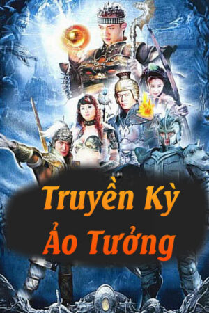 Xem Phim Truyền Kỳ Ảo Tưởng 1 HD Thuyết Minh-Truyền Kỳ Ảo Tưởng