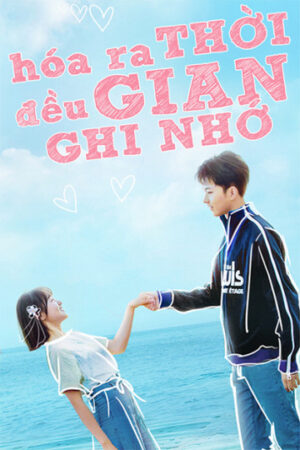 Xem Phim Hóa Ra Thời Gian Đều Ghi Nhớ 12a HD Vietsub + Thuyết minh-Always Have Always Will