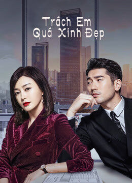 Phim Trách Em Quá Xinh Đẹp HD Vietsub