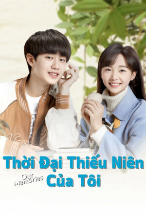 Xem Phim Thời Đại Thiếu Niên Của Tôi 8 HD Vietsub-Our Memories