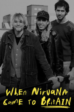 Xem Phim When Nirvana Came to Britain full HD Vietsub-When Nirvana Came to Britain