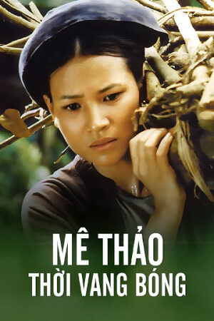 Xem Phim Mê Thảo Thời Vang Bóng full Vietsub-Me Thao Thoi Vang Bong